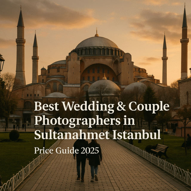 Best Wedding & Couple Photographers in Sultanahmet Istanbul – Price Guide 2025