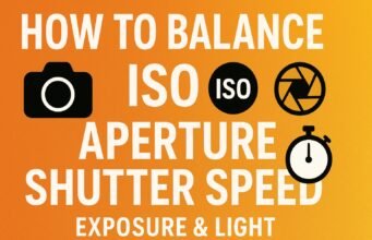 How to Balance ISO Aperture and Shutter Speed,Exposure & Light,General How to Balance ISO Aperture and Shutter Speed,Exposure & Light,General