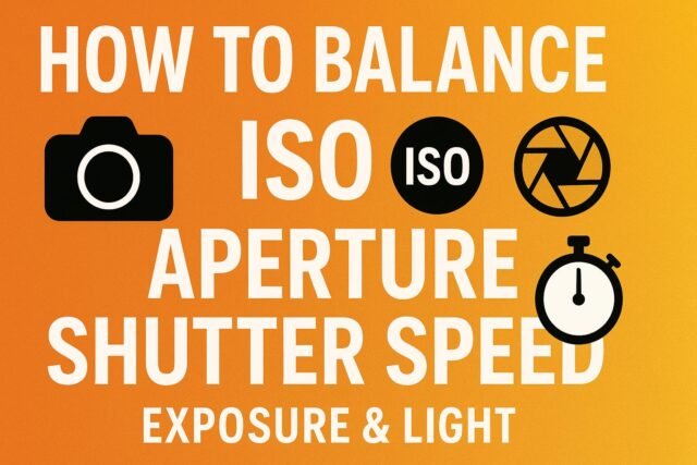 How to Balance ISO Aperture and Shutter Speed,Exposure & Light,General