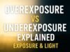 Overexposure vs Underexposure Explained,Exposure & Light,General Overexposure vs Underexposure Explained,Exposure & Light,General